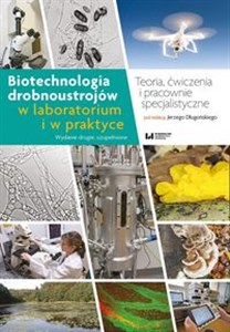Picture of Biotechnologia drobnoustrojów w laboratorium i w praktyce Teoria, ćwiczenia i pracownie specjalistyczne. Wydanie drugie, uzupełnione