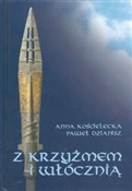 Polska książka : Z krzyżmem... - Anna Kościelecka, Paweł Dzianisz