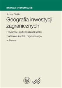 Obrazek Geografia Inwestycji zagranicznych. Przyczyny i skutki lokalizacji spółek z udziałem kapitału zagranicznego w Polsce