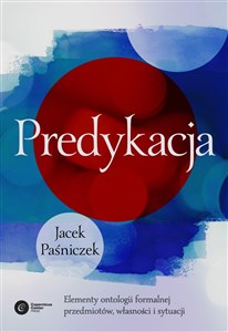 Obrazek Predykacja Elementy ontologii formalnej przedmiotów, własności i sytuacji