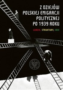 Picture of Z dziejów polskiej emigracji politycznej po 1939 roku Ludzie, struktury, idee