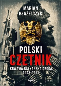 Picture of Polski czetnik Krwawa bałkańska droga. 1943-1945