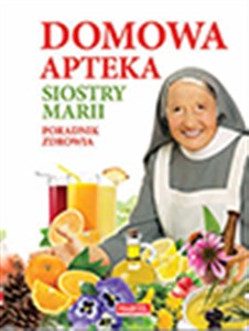 Picture of Domowa apteka Siostry Marii Poradnik zdrowia