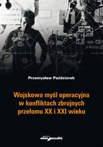 Picture of Wojskowa myśl operacyjna w konfliktach zbrojnych przełomu XX i XXI wieku