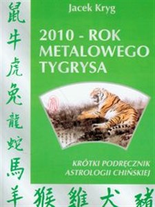 Picture of 2010 rok metalowego tygrysa Krótki podręcznik astrologii chińskiej