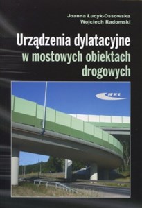 Picture of Urządzenia dylatacyjne w mostowych obiektach drogowych Projektowanie, montaż, utrzymanie