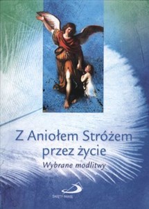 Picture of Z ANIOŁEM SRTÓŻEM PRZEZ ŻYCIE WYBRANE MODLITWY