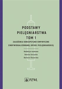 Obrazek Podstawy pielęgniarstwa Tom 1 Założenia koncepcyjno-empiryczne opieki pielęgniarskiej