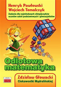 Picture of Odlotowa matematyka Zadania dla najmłodszych olimpijczyków - uczniów szkół podstawowych i gimnazjalistów. Ciekawostki Mą