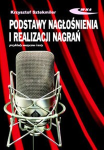 Obrazek Podstawy nagłośnienia i realizacji nagrań z płytą CD Podręcznik dla akustyków