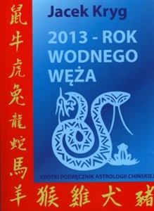 Obrazek 2013 Rok Wodnego Węża Krótki podręcznik astrologii chińskiej
