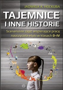 Picture of Tajemnice i inne historie Scenariusze zajęć wspierające pracę nauczyciela etyki w klasach 0-IV