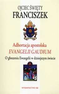 Picture of Adhortacja apostolska ewangelii gaudium O głoszeniu Ewangelii w dzisiejszym świecie