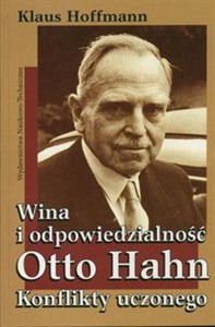 Picture of Wina i odpowiedzialność Otto Hahn Konflikty uczonego