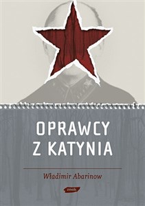 Obrazek Oprawcy z Katynia. Rosyjski dziennikarz na tropie zbrodniarzy