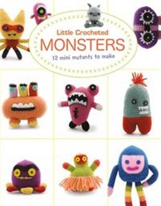 Obrazek Little Crochet Monsters 12 Mini Mutants to Make