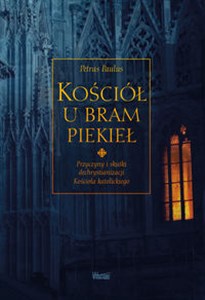 Obrazek Kościół u bram piekieł Przyczyny i skutki dechrystianizacji  Kościoła katolickiego