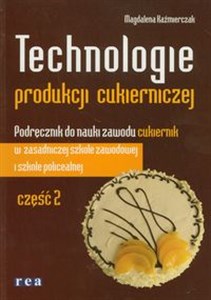 Picture of Technologie produkcji cukierniczej Podręcznik Część 2 Zasadnicza szkoła zawodowa, Szkoła policealna