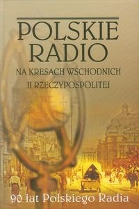 Picture of Polskie Radio na Kresach Wschodnich II Rzeczypospolitej 90 lat Polskiego Radia