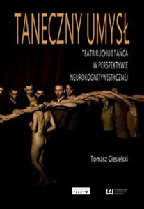 Picture of Taneczny umysł Teatr ruchu i tańca w perspektywie neurokogniwistycznej
