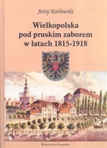 Picture of Wielkopolska pod pruskim zaborem w latach 1815 - 1918