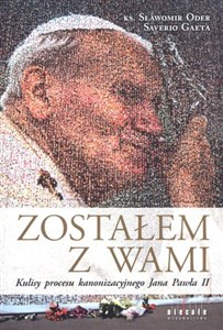 Picture of Zostałem  z Wami. Kulisy procesu kanonizacyjnego Jana Pawła II