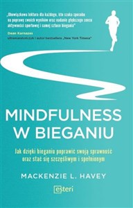 Obrazek Mindfulness w bieganiu Jak dzięki medytacyjnemu bieganiu poprawić swoją sprawność oraz stać się szczęśliwym i spełnionym