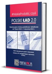 Obrazek Niskie Podatki czyli Polski Ład 2.0 Rewolucyjne zmiany podatkowo-składkowe od 1 lipca 2022 r. i 1 stycznia 2023 r.