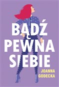 Polska książka : Bądź pewna... - Joanna Godecka