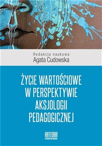 Picture of Życie wartościowe w perspektywie aksjologii pedagogicznej