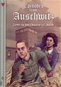 Obrazek Episodes from Auschwitz. Love in the Shadow of Death