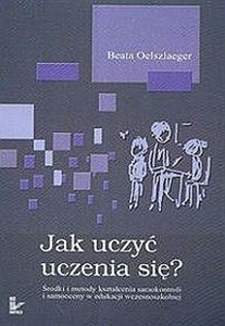 Picture of Jak uczyć uczenia się Środki i metody kształcenia samokontroli i samooceny w edukacji wczesnoszkolnej