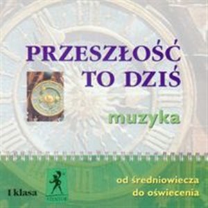 Picture of Przeszłość to dziś 1 Muzyka Od średniowiecza do oświecenia Liceum, technikum