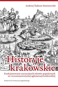 Picture of Historyje krakowskie Funkcjonowanie narracyjnych tekstów popularnych we wczesnonowożytnej aglomeracji krakowskiej
