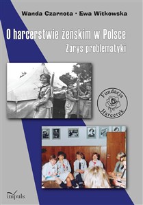 Obrazek O harcerstwie żeńskim w Polsce Zarys problematyki