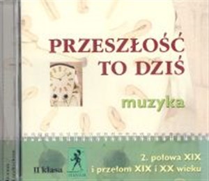 Obrazek Przeszłość to dziś 2 Płyta CD Połowa XIX i przełom XIX i XX wieku Liceum, technikum