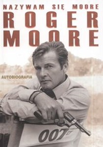 Obrazek Nazywam się Moore Roger Moore Autobiografia