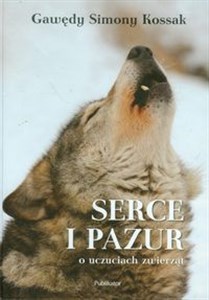 Obrazek Serce i pazur Gawędy Simony Kossak o uczuciach zwierząt