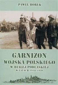 Obrazek Garnizon WP w Białej Podlaskiej 1918-1939