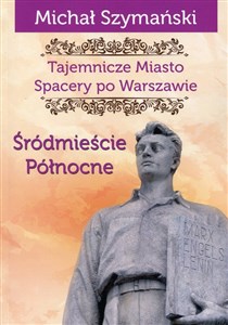 Picture of Tajemnicze Miasto Spacery po Warszawie Część 2 Śródmieście Północne