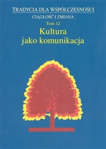 Picture of Kultura jako komunikacja Tradycja dla współczesności Ciągłość i zmiana Tom 12