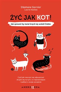 Picture of Żyć jak kot! Jak sprawić, by świat kręcił się wokół Ciebie