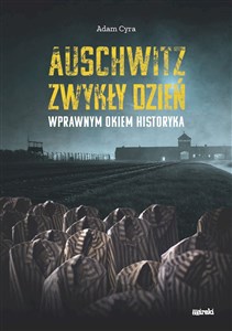 Obrazek Auschwitz. Zwykły dzień Wprawnym okiem historyka