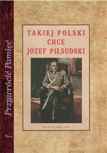 Obrazek Takiej Polski chce Józef Piłsudski