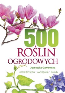 Picture of 500 roślin ogrodowych Charakterystyka, wymagania, porady