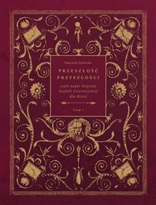 Obrazek Przeszłość przyszłości Tom 1 czyli nauki księżnej Izabeli Czartoryskiej dla dzieci