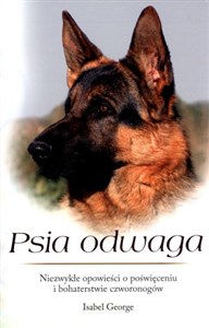 Picture of Psia odwaga Niezwykłe opowieści o poświęceniu i bohaterstwie czworonogów