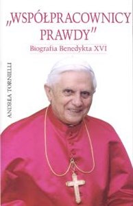 Picture of Współpracownicy prawdy Biografia Benedykta XVI
