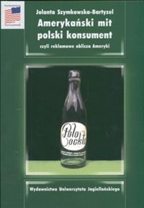 Picture of Amerykański mit polski konsument czyli reklamowe oblicza Ameryki