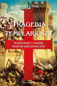 Picture of Tragedia templariuszy Powstanie i upadek państw krzyżowców